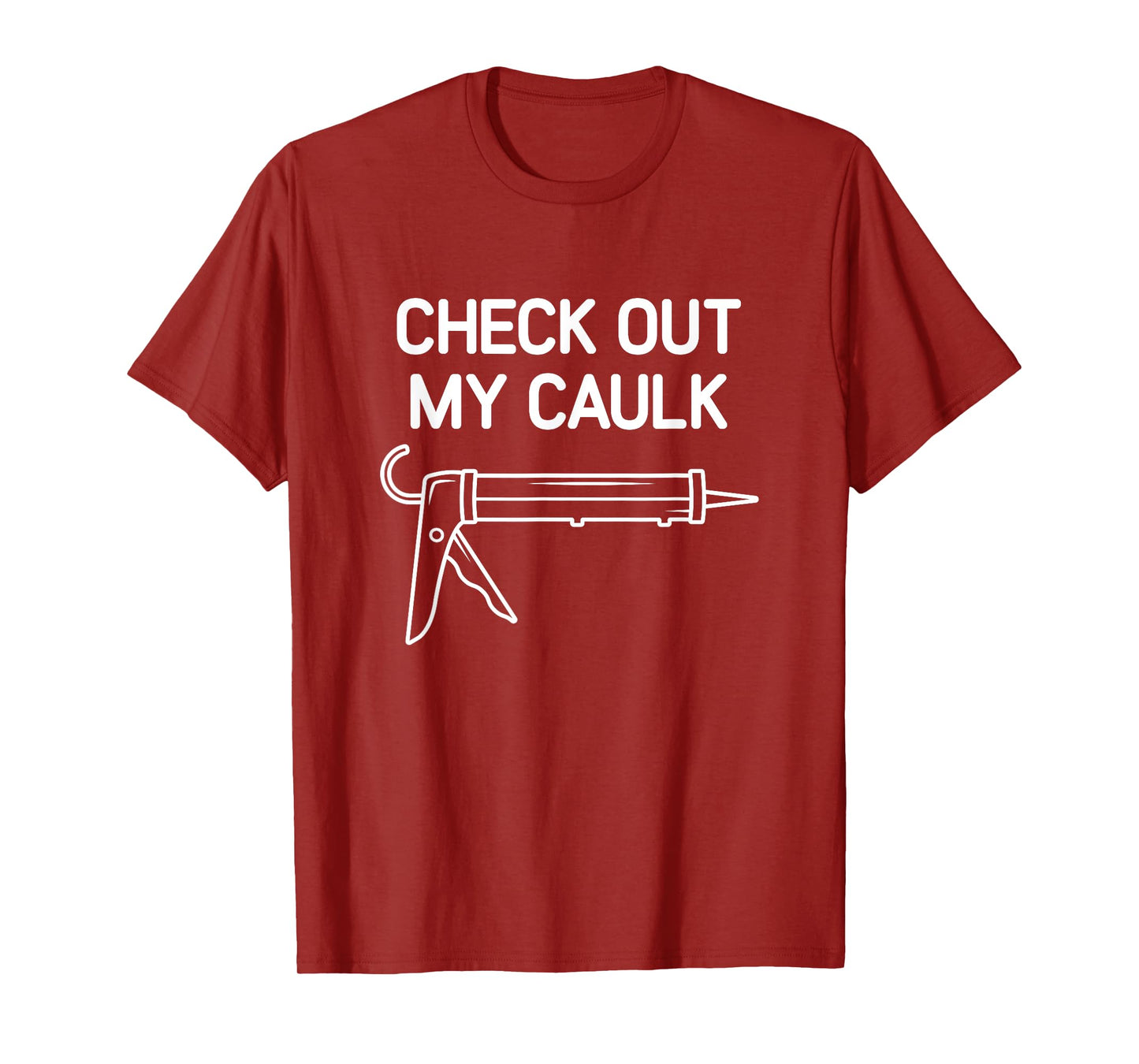 Check Out My Caulk, Funny, Jokes, Sarcastic T-Shirt
