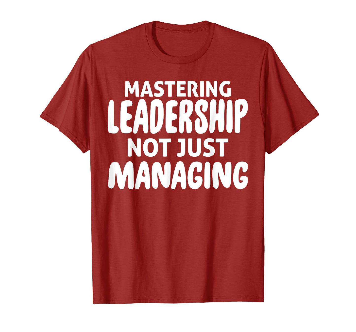 Mastering Leadership Not Just Managing Corporate Business T-Shirt