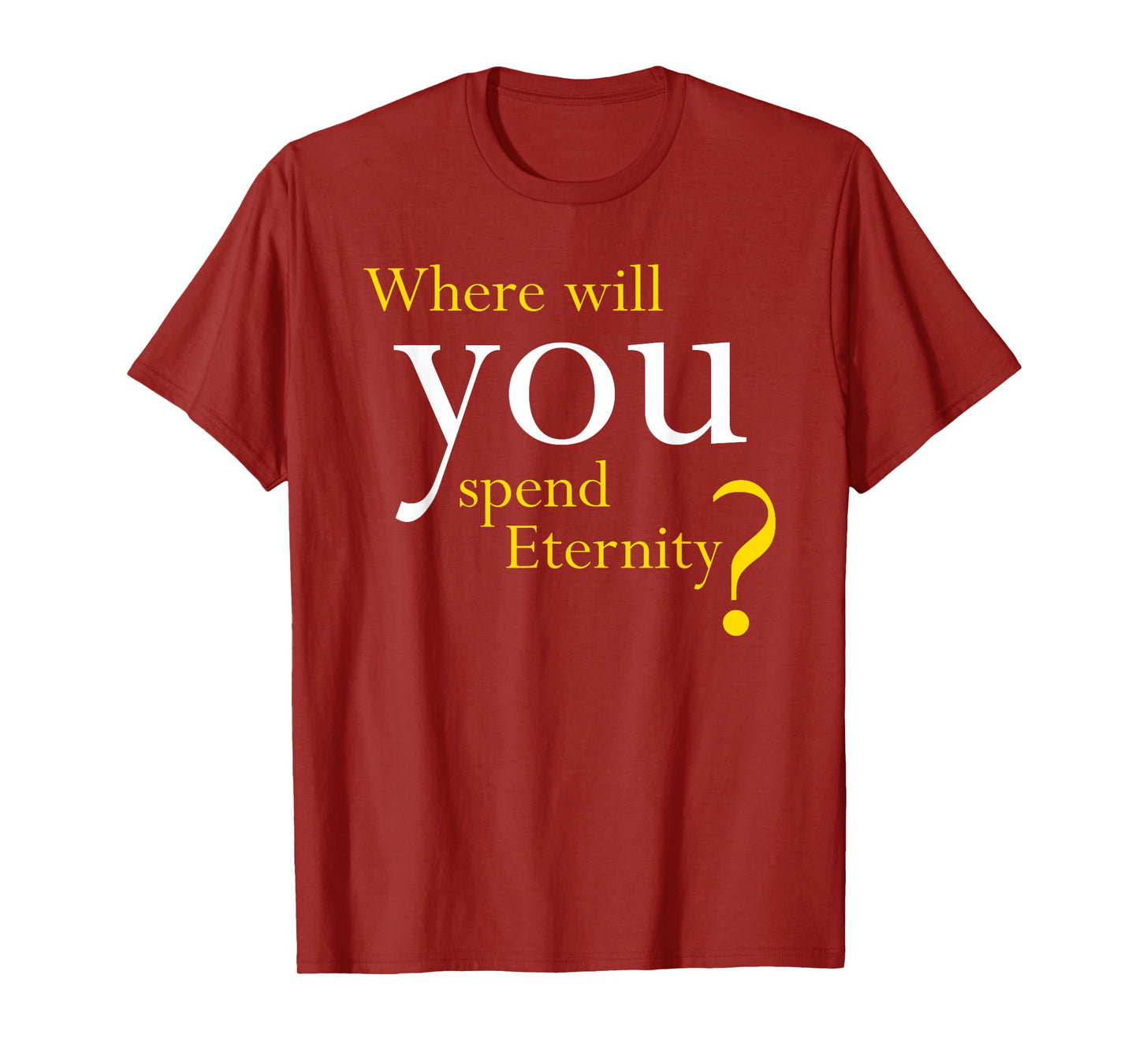 Where Will You Spend Eternity? Christian & Pastor Evangelism T-Shirt