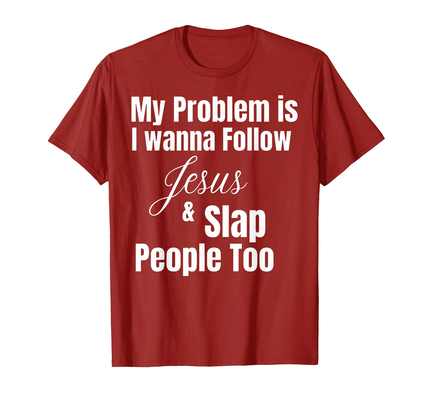 Funny Matching Sarcastic Apparel My Problem Is I Want To Follow Jesus And Slap People Too T-Shirt, Small, Black