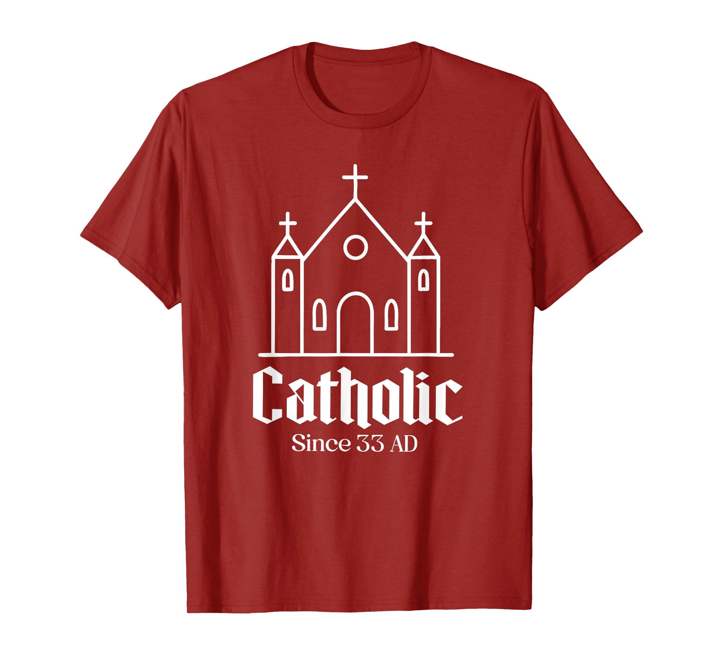 catholic since 33 ad Catholic Church Men Women Boy Girl T-Shirt