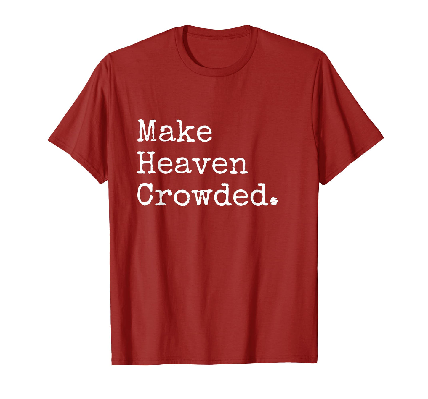 Christian Streetwear, Make Heaven Crowded T-Shirt