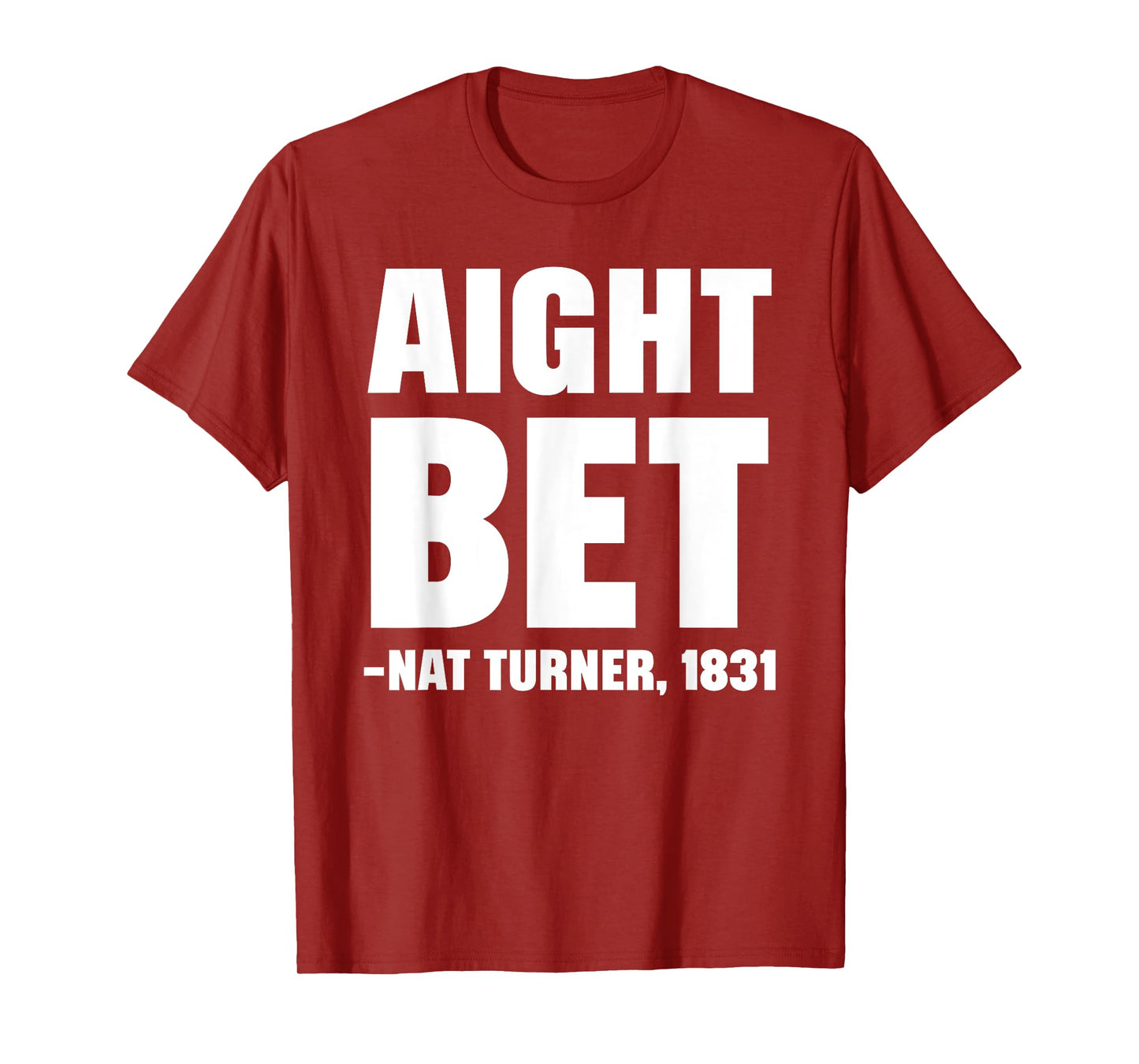 Aight Bet Nat Turner Quote Black History African American T-Shirt