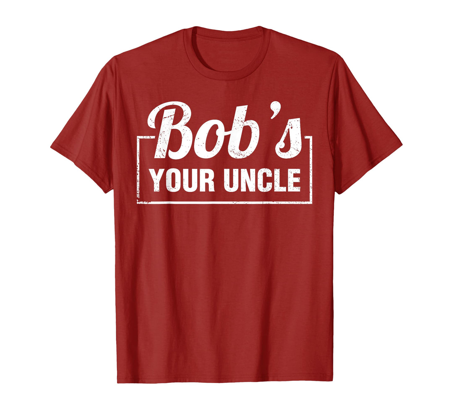 Bob's Your Uncle Funny Shirts Saying Quotes Expression Idiom T-Shirt