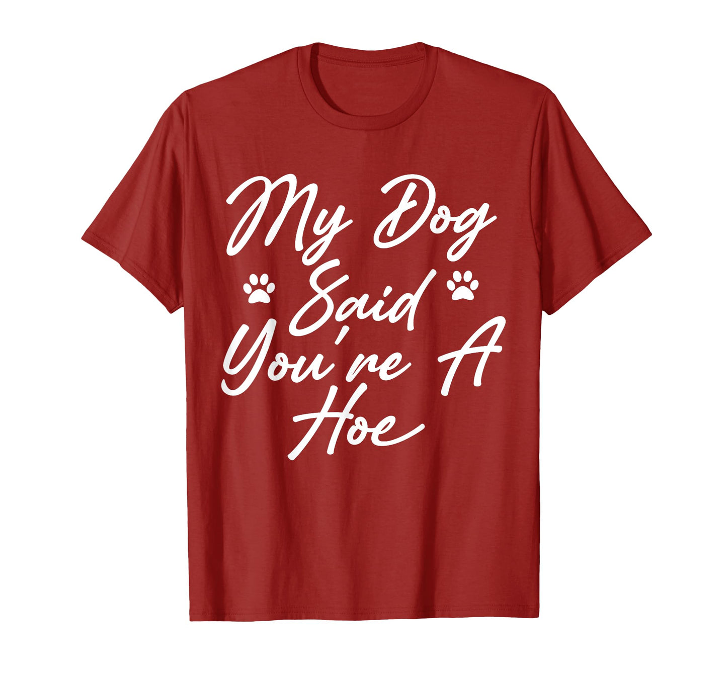 My Dog Said You're A Hoe Funny Pet Dog Lover Saying Quote T-Shirt for Men Women