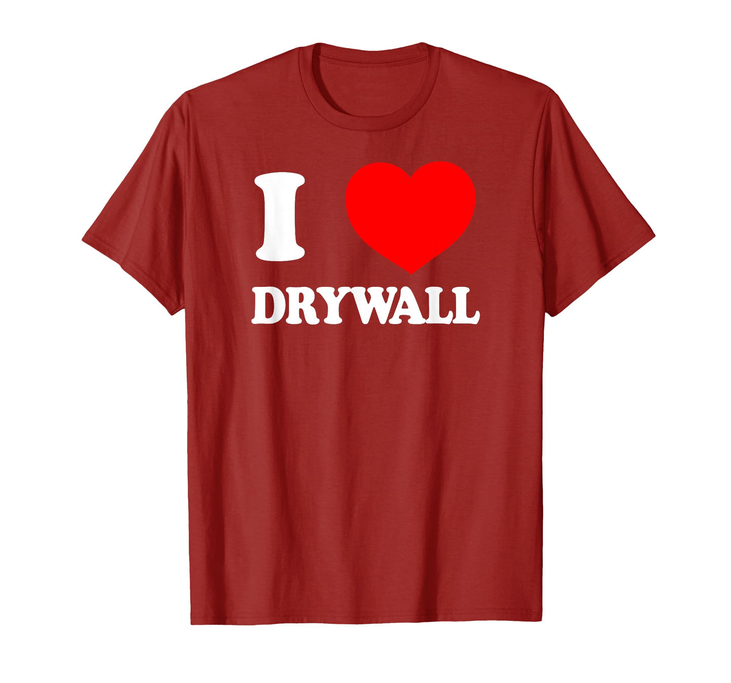I LOVE DRYWALL Dank Meme Brainrot Legendary Drywall Finisher T-Shirt