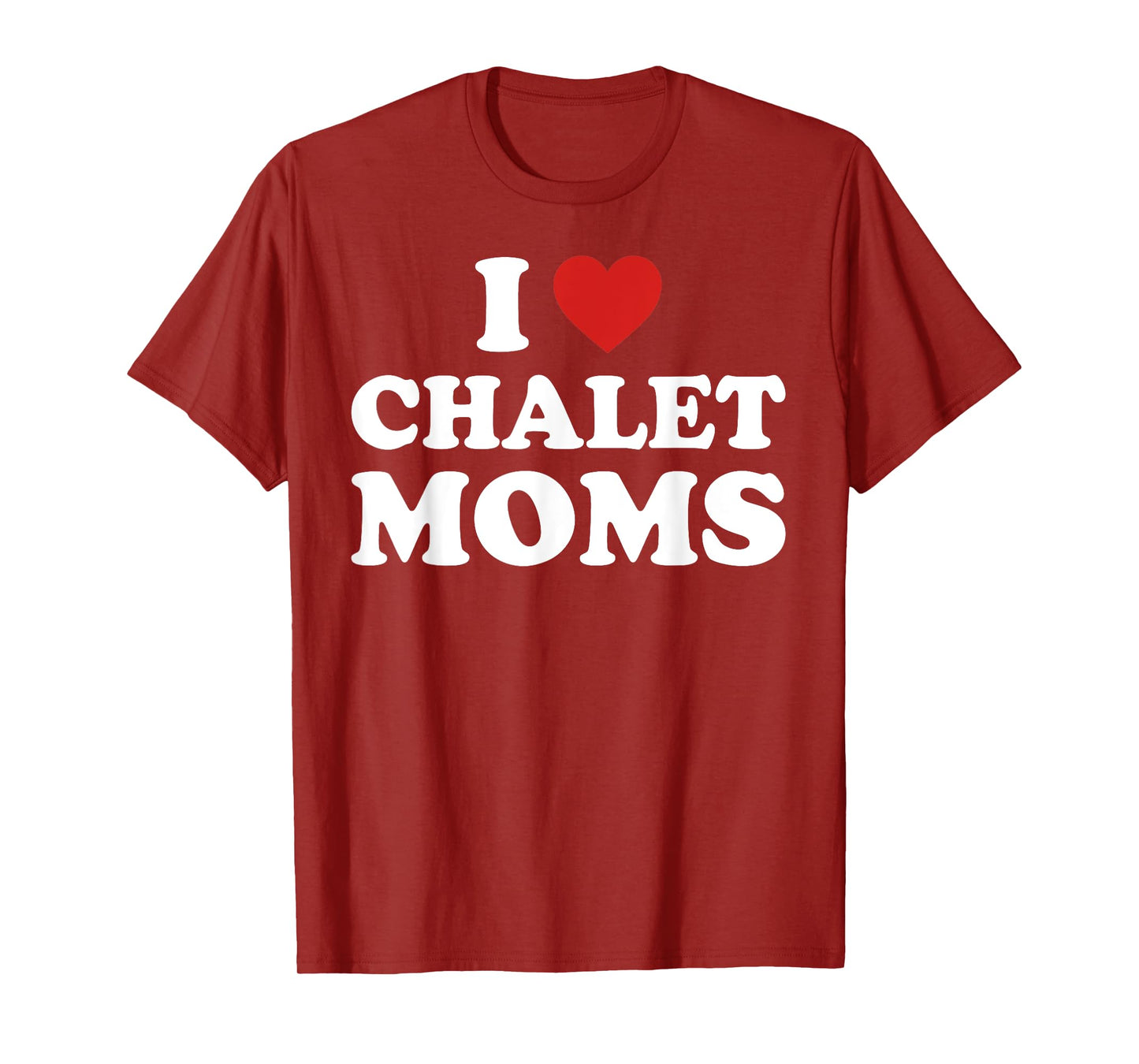 I Love Chalet Moms Funny Mom Lovers Quote T-Shirt