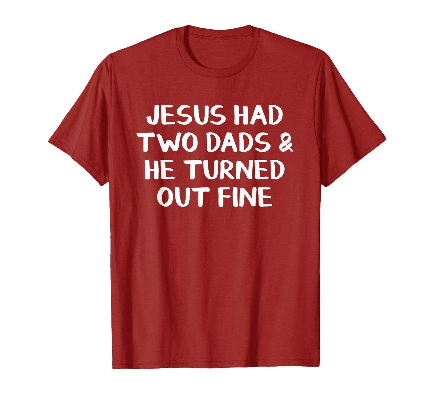 Jesus Had Two Dads And He Turned Out Fine T-Shirt