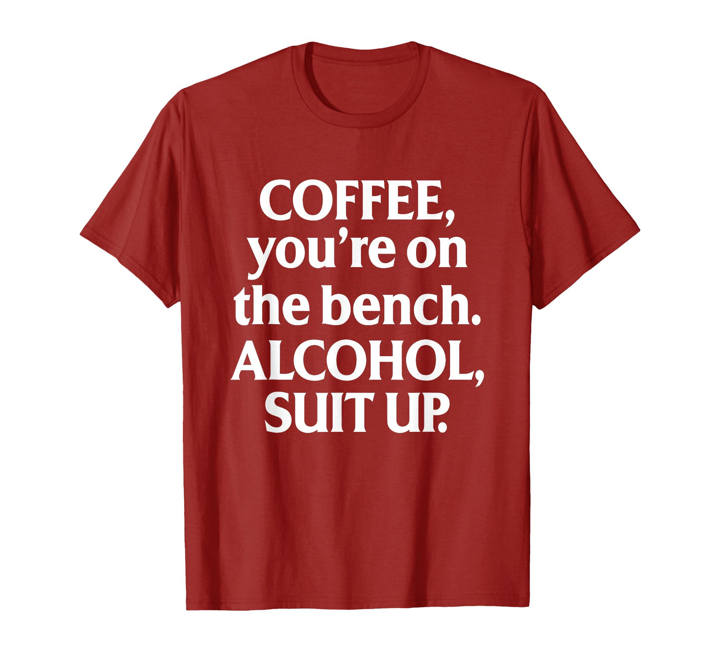 Coffee You're On The Bench Alcohol Suit Up Drinking Party T-Shirt