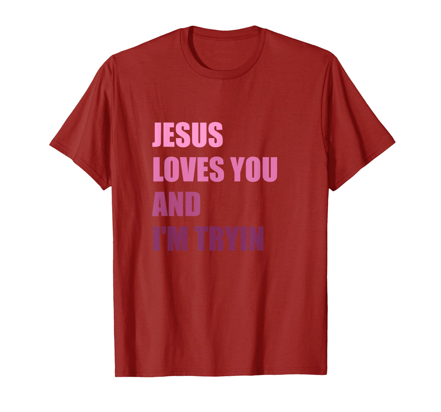 Jesus Loves You Andi'm Tryin T-Shirt