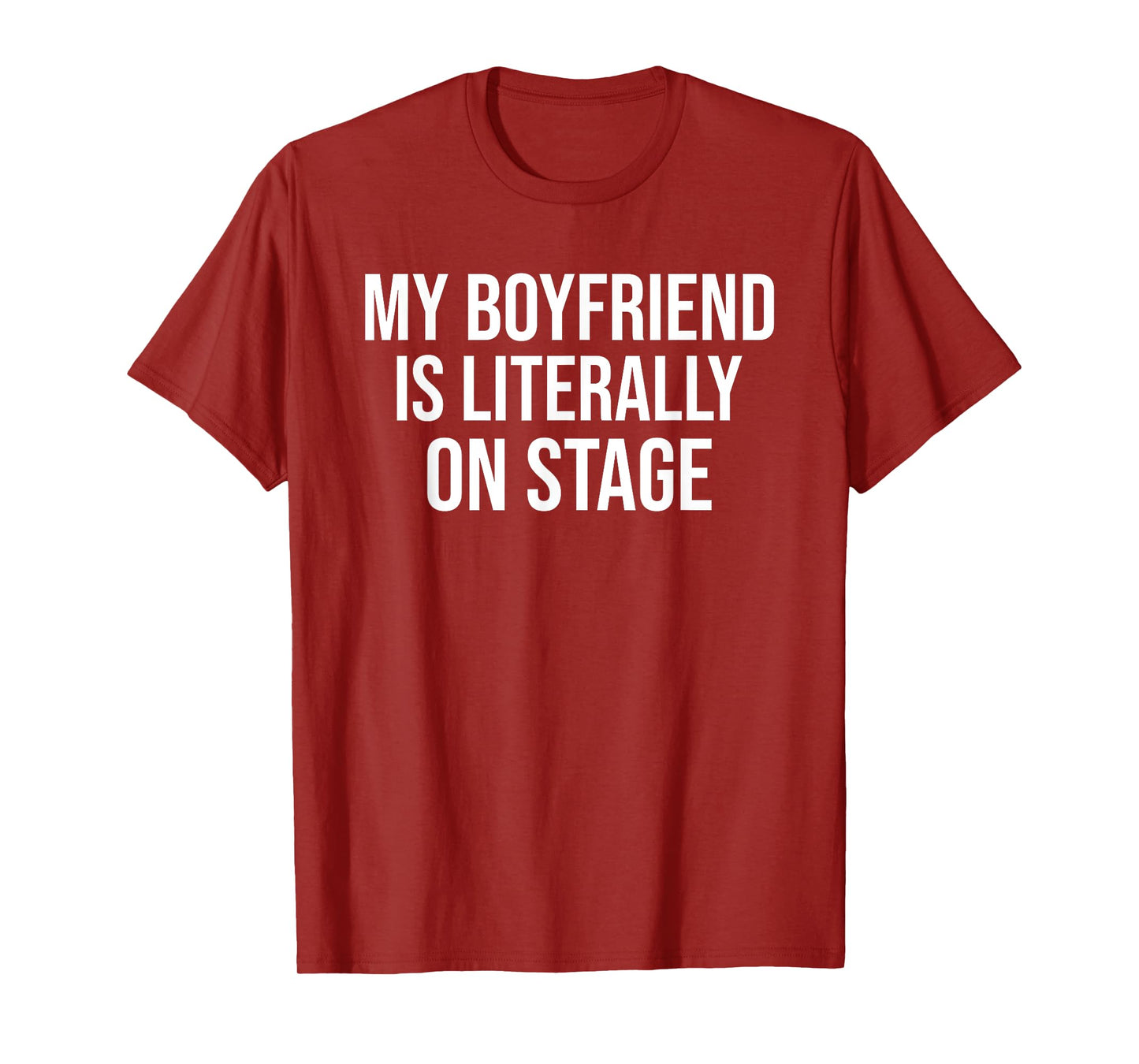 My Boyfriend Is Literally On Stage Funny Concert T-Shirt