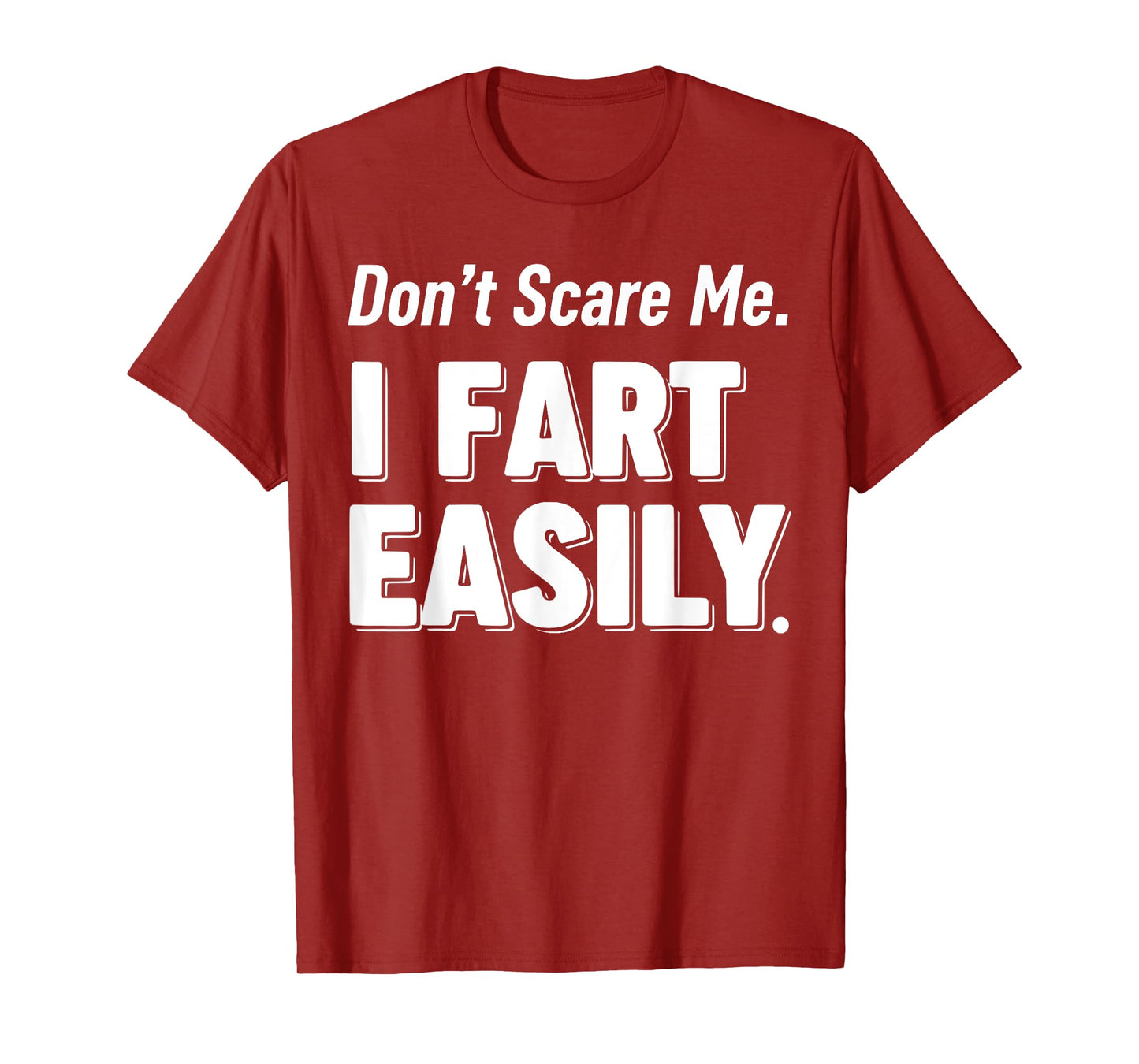 Don`t Scare Me I Fart Easily Funny Graphic shirts Men Women T-Shirt