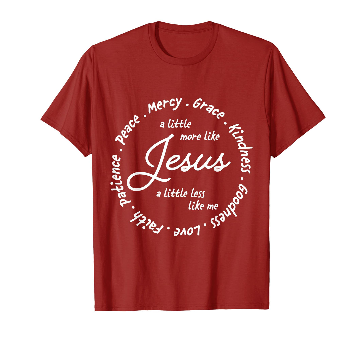 A Little More Like Jesus a Little Less Like Me T-Shirt
