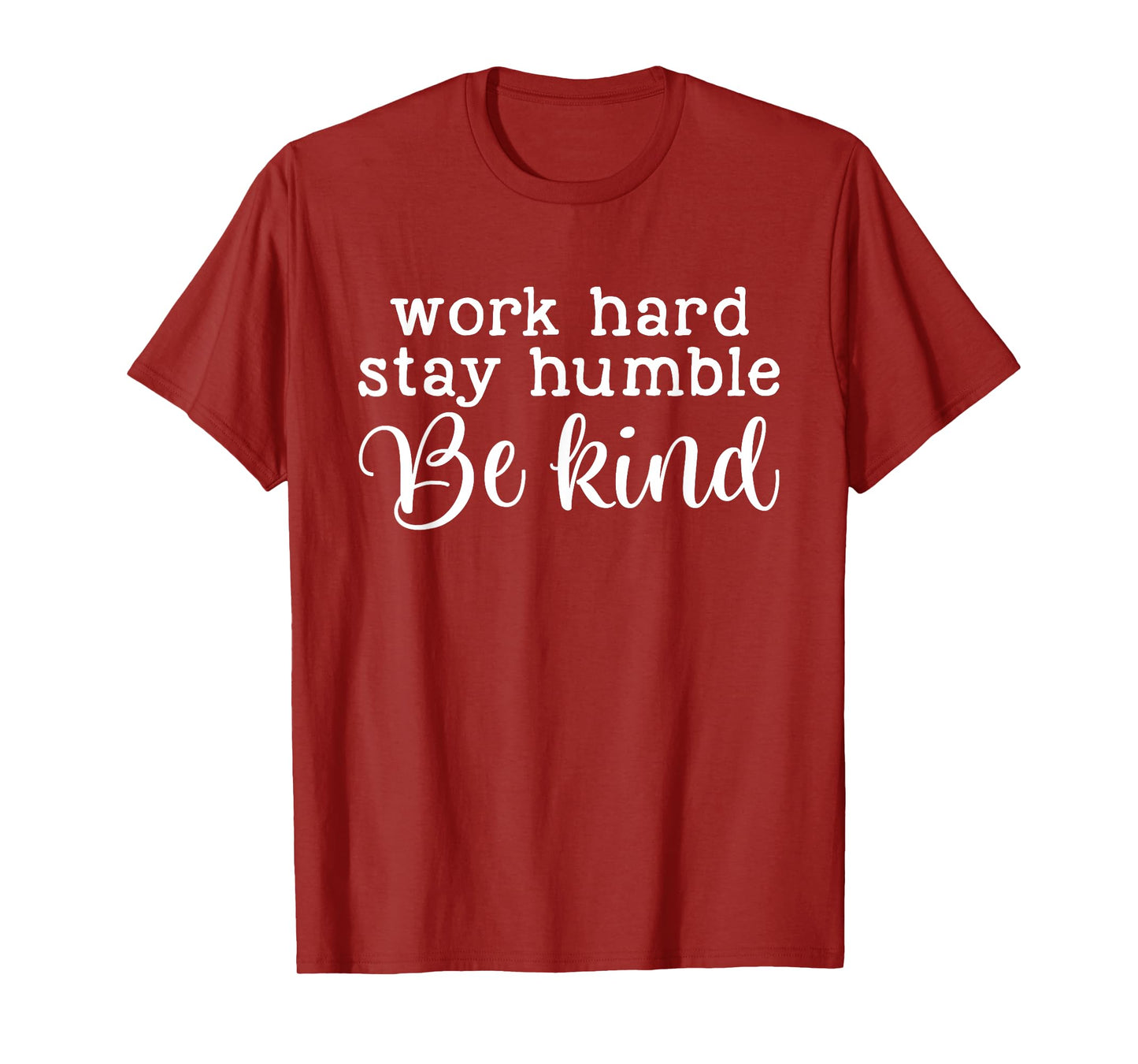 Work Hard Stay Humble Be Kind Quote T-Shirt