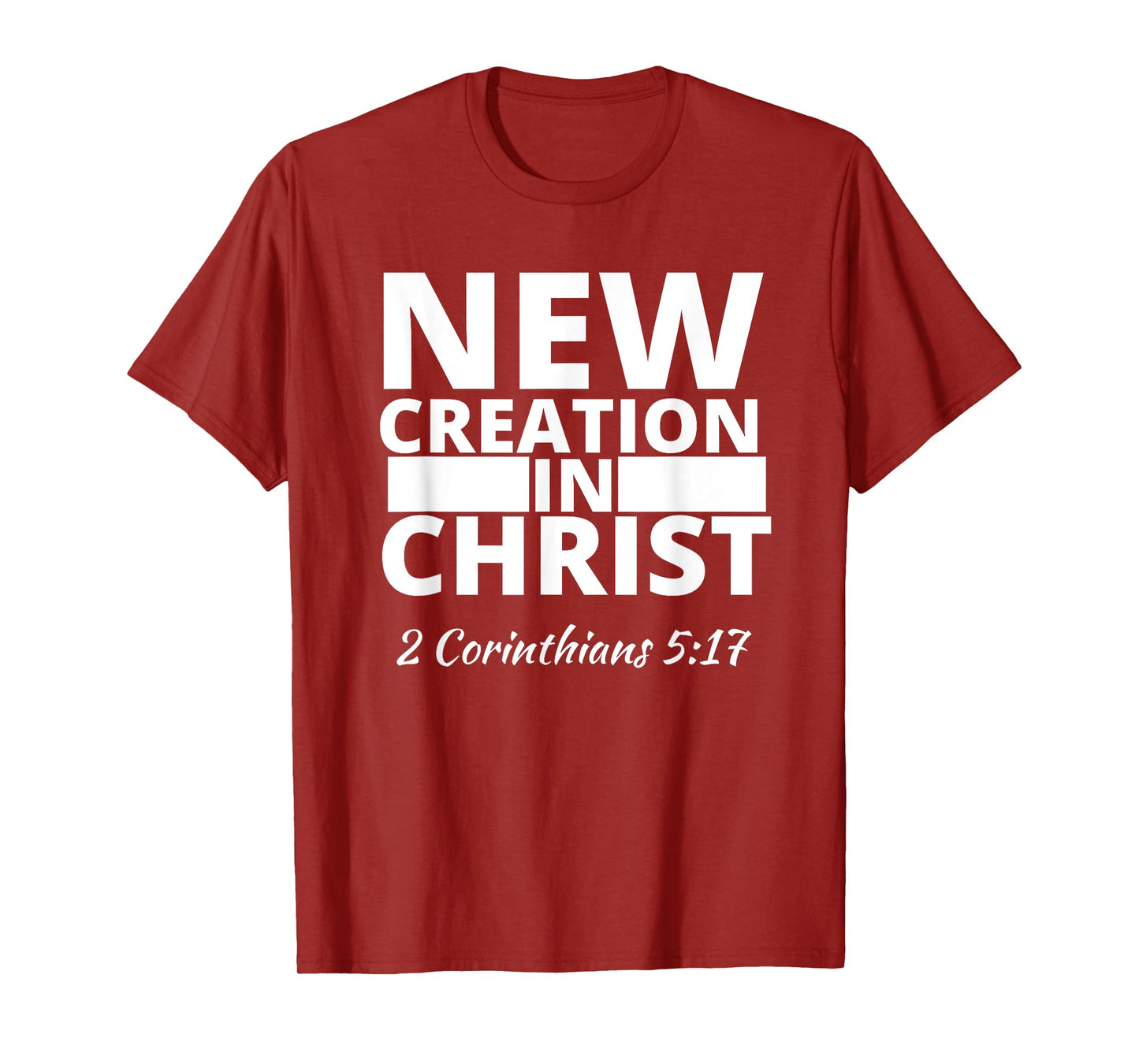 2 Corinthians 5:17 New Creation In Christ T-Shirt
