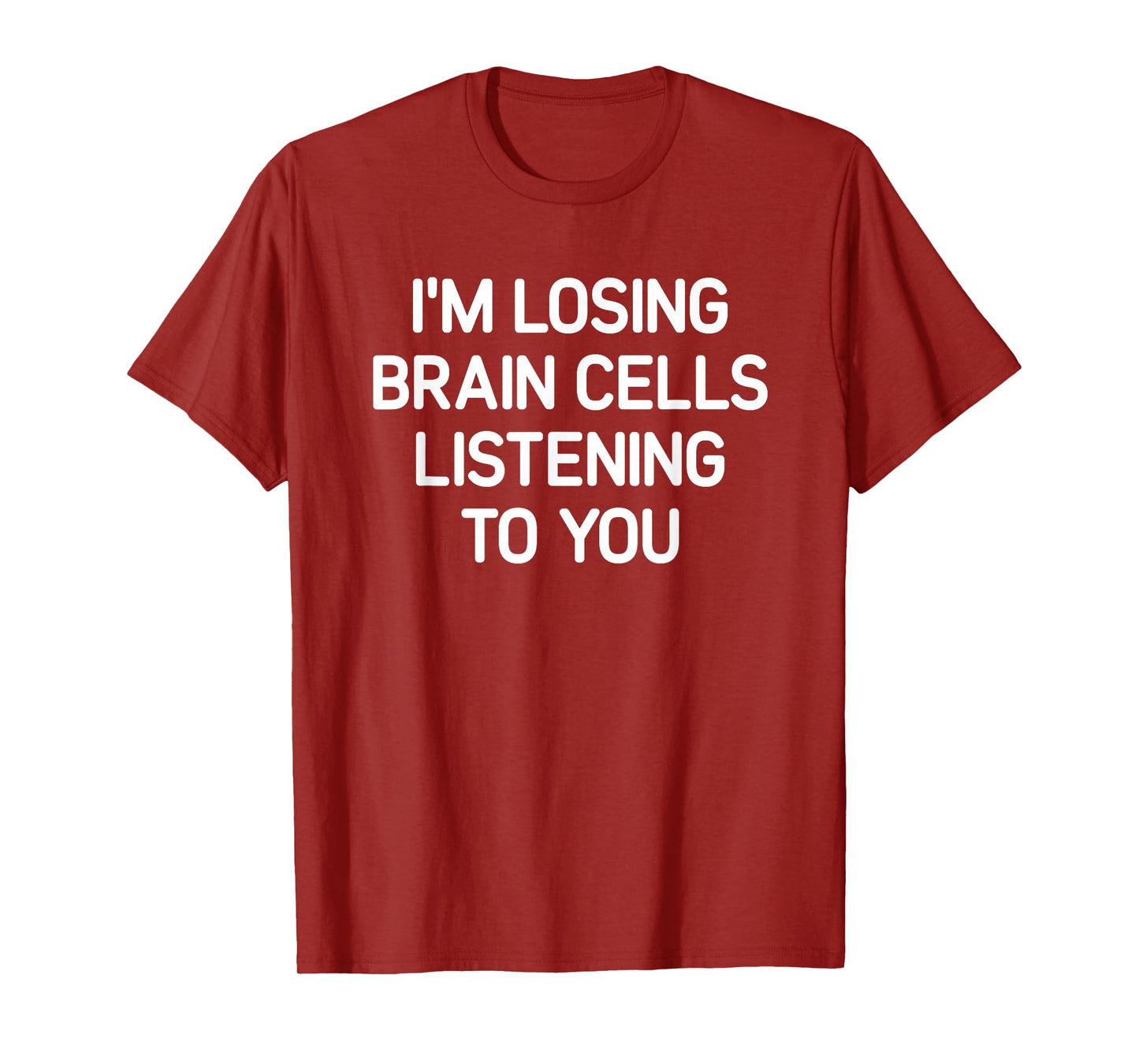 Losing Brain Cells Listening To You, Funny, Jokes, Sarcastic T-Shirt