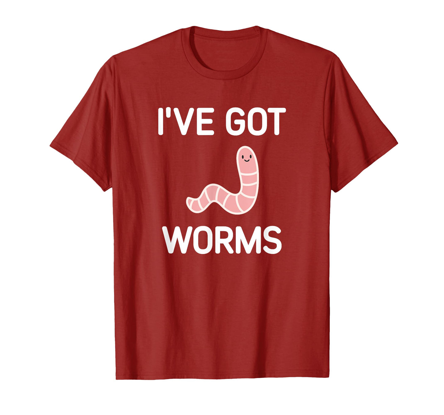 I've Got Worms, Funny, Jokes, Sarcastic T-Shirt