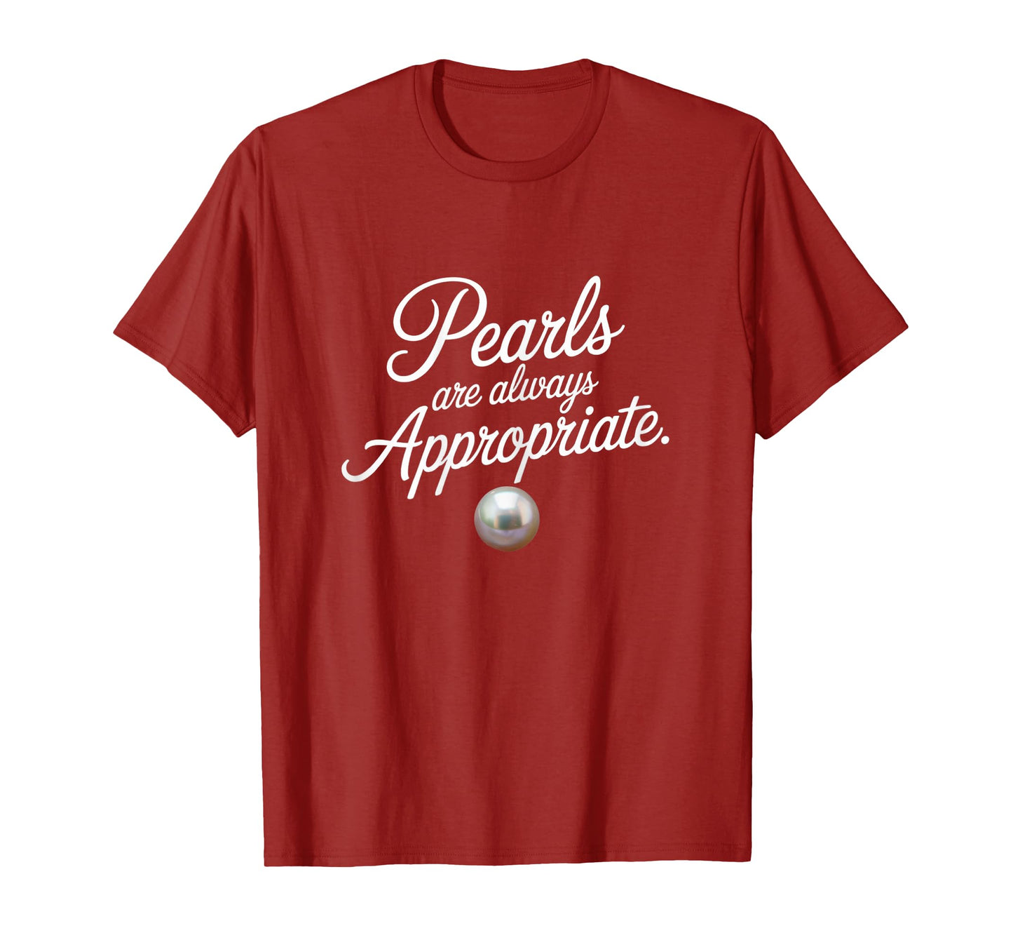 Pearls Are Always Appropriate Elegant Quote for Ladies Pearl T-Shirt