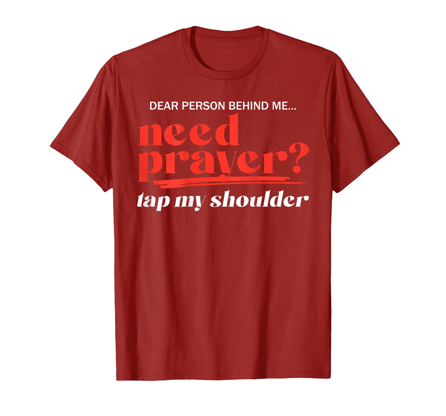 Dear Person Behind Me Need Prayer Tap My Shoulder (ON BACK) T-Shirt