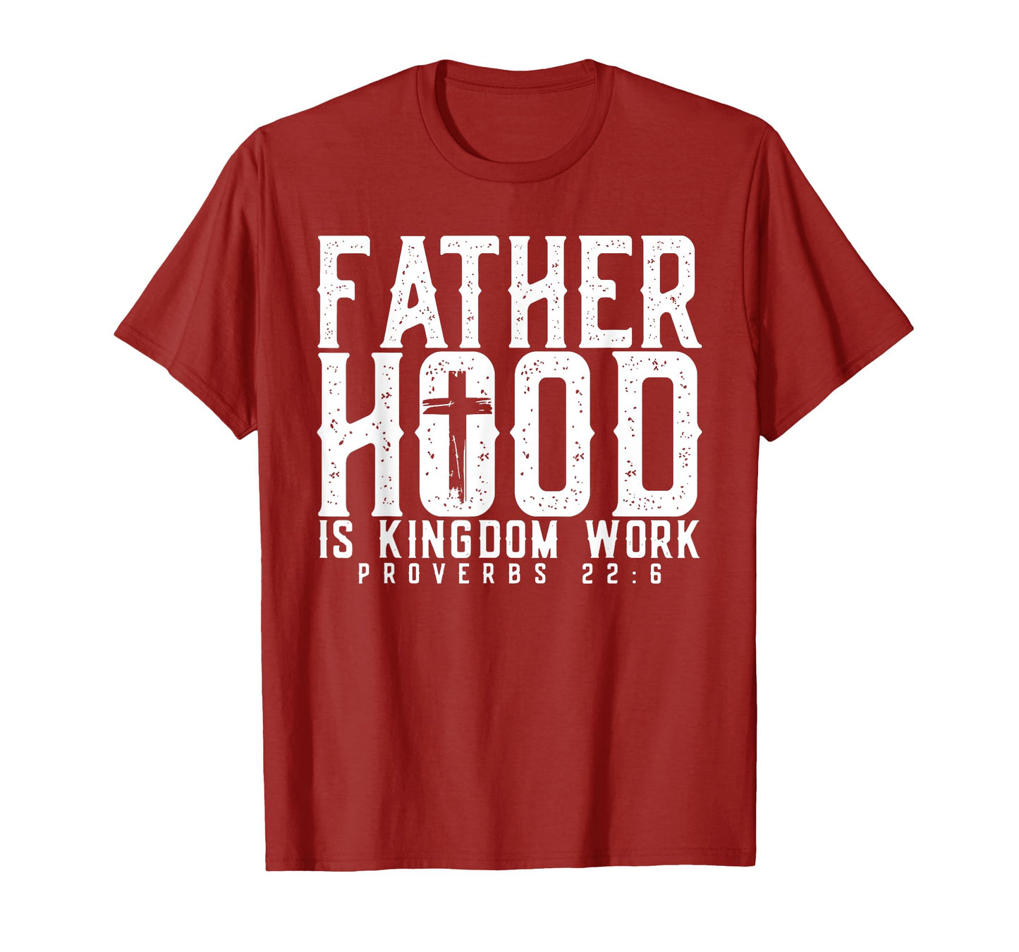 Fatherhood Is Kingdom Work Proverbs 22-6, Christian Dad T-Shirt