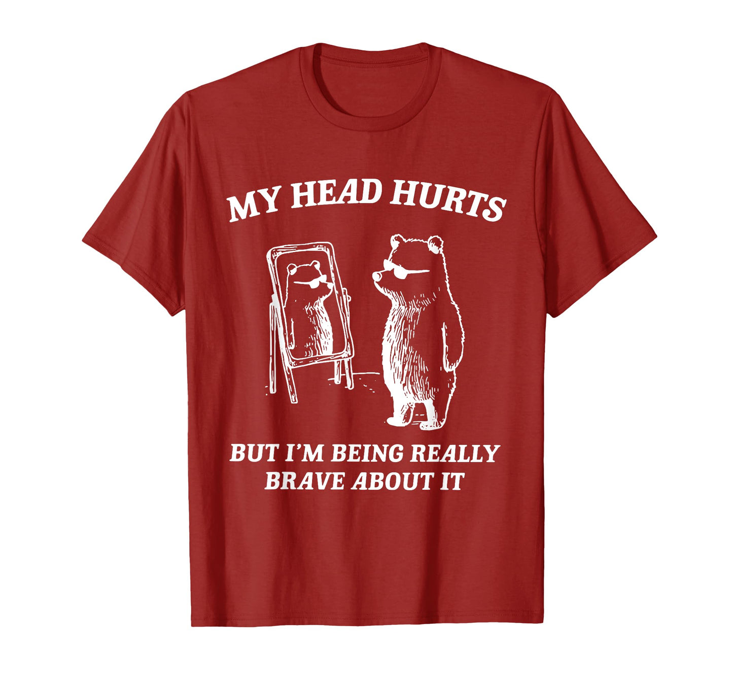 My Head Hurts But I'm Being Brave About It T-Shirt