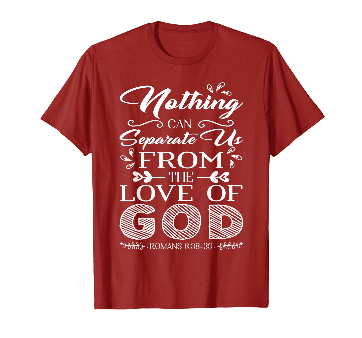 Romans 8 38-39 Nothing can separate us from the love of GOD T-Shirt