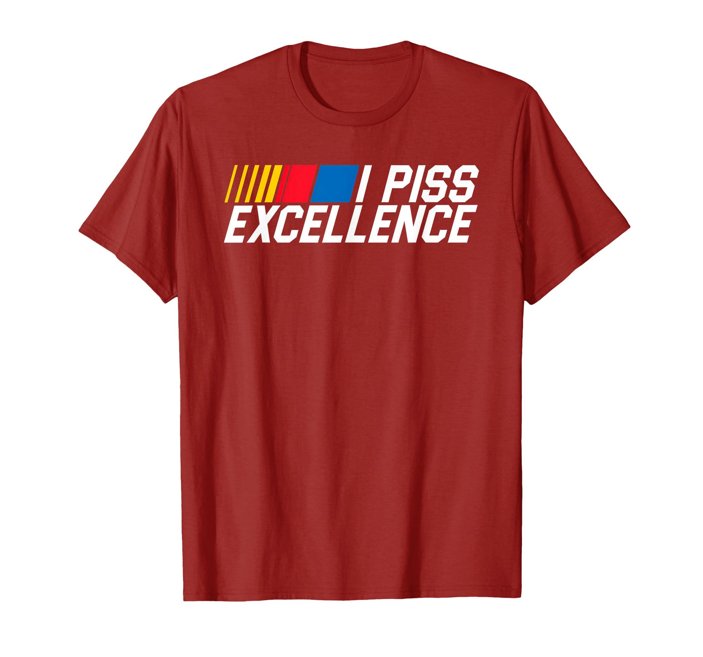 I Piss Excellence Funny Classic Humor Quote Gift T-Shirt