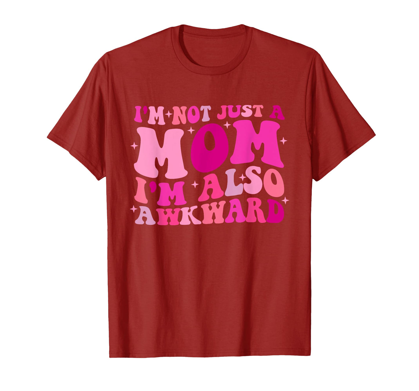 I'm Not Just A Mom I'm Also Awkward Funny T-Shirt