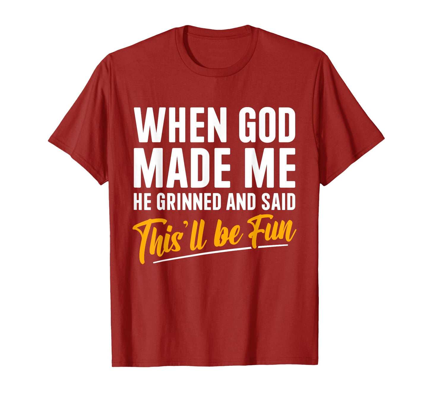 When God Created Me When God Made Me Funny God T-Shirt