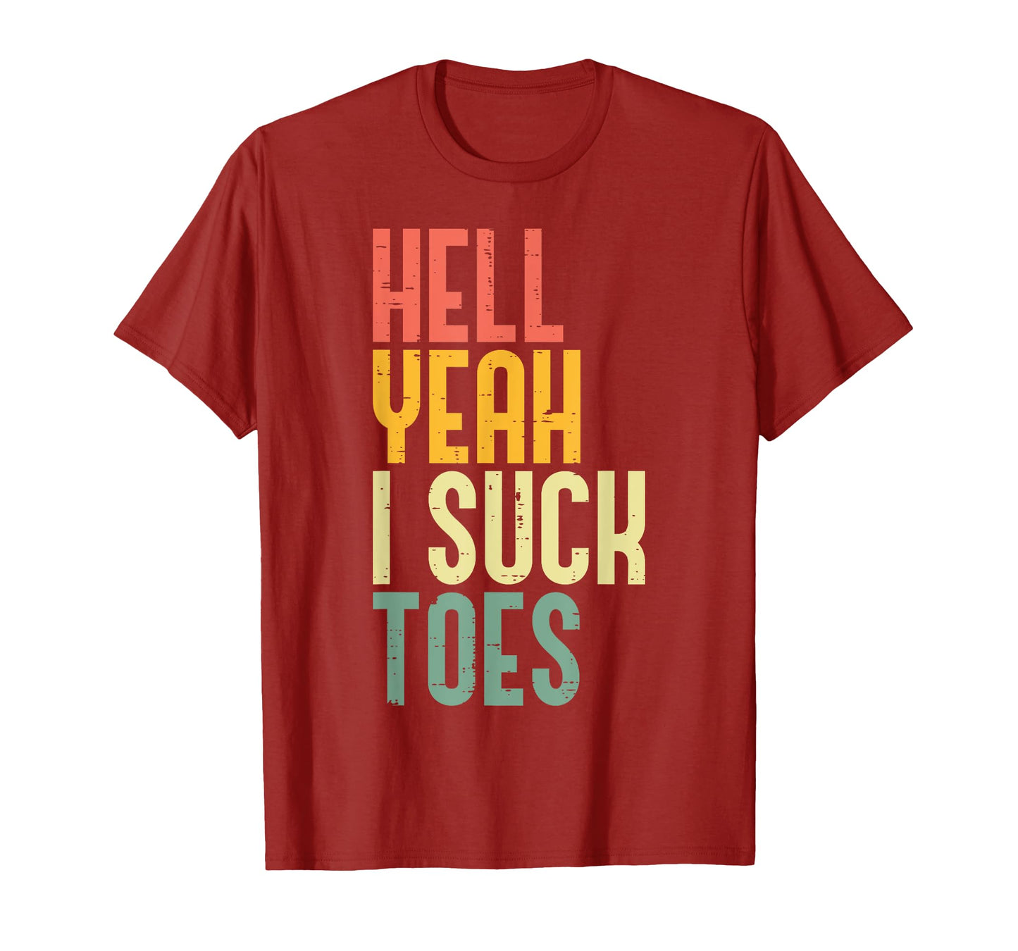 Hell Yeah I Suck Toes Funny Inappropriate Adult Humor Men T-Shirt