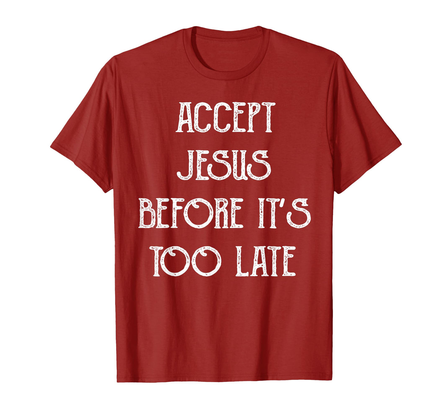Accept Jesus Before It's Too Late Funny Quotes T-Shirt