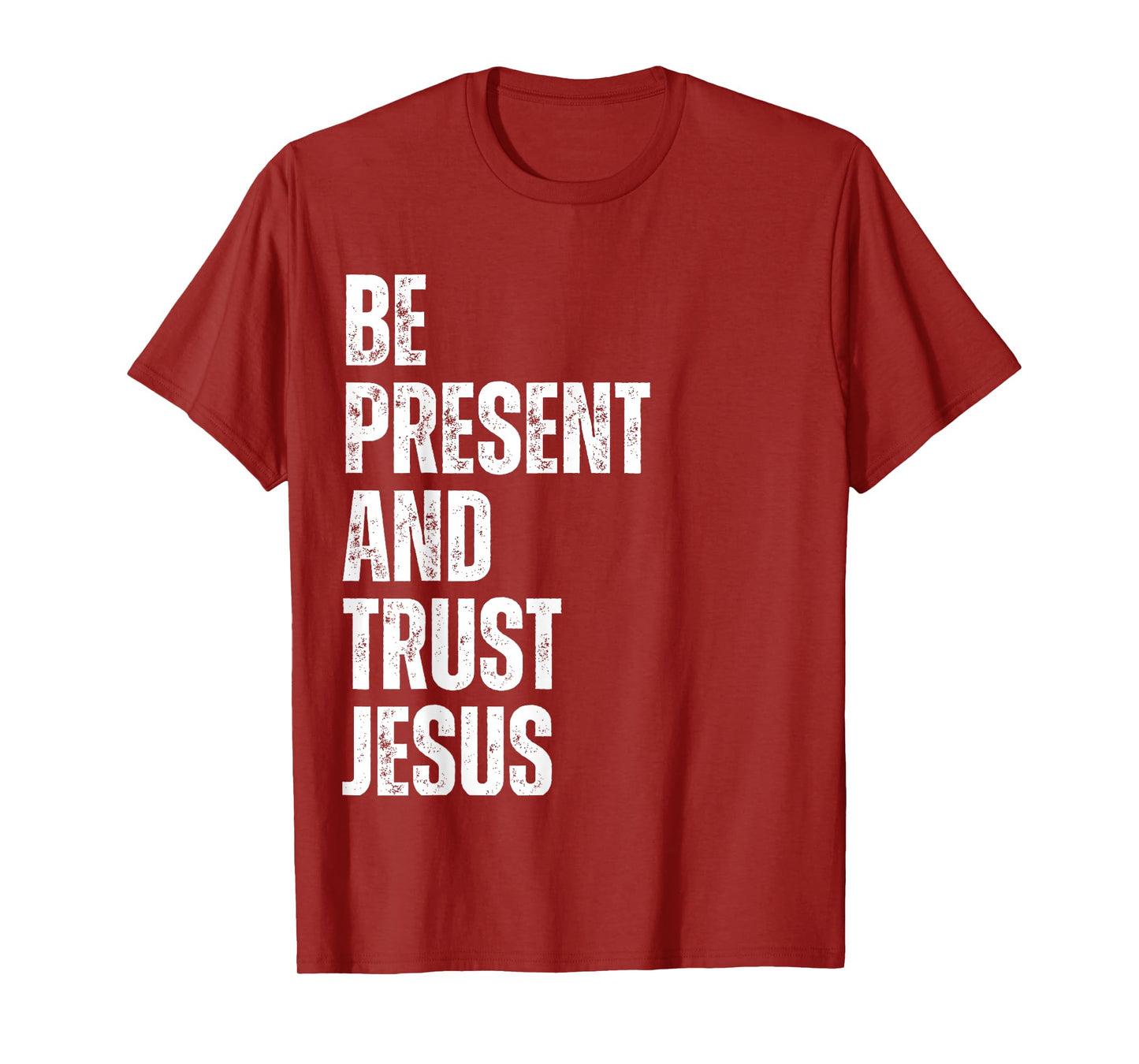 Be Present and Trust Jesus God Faith Christian Religious T-Shirt