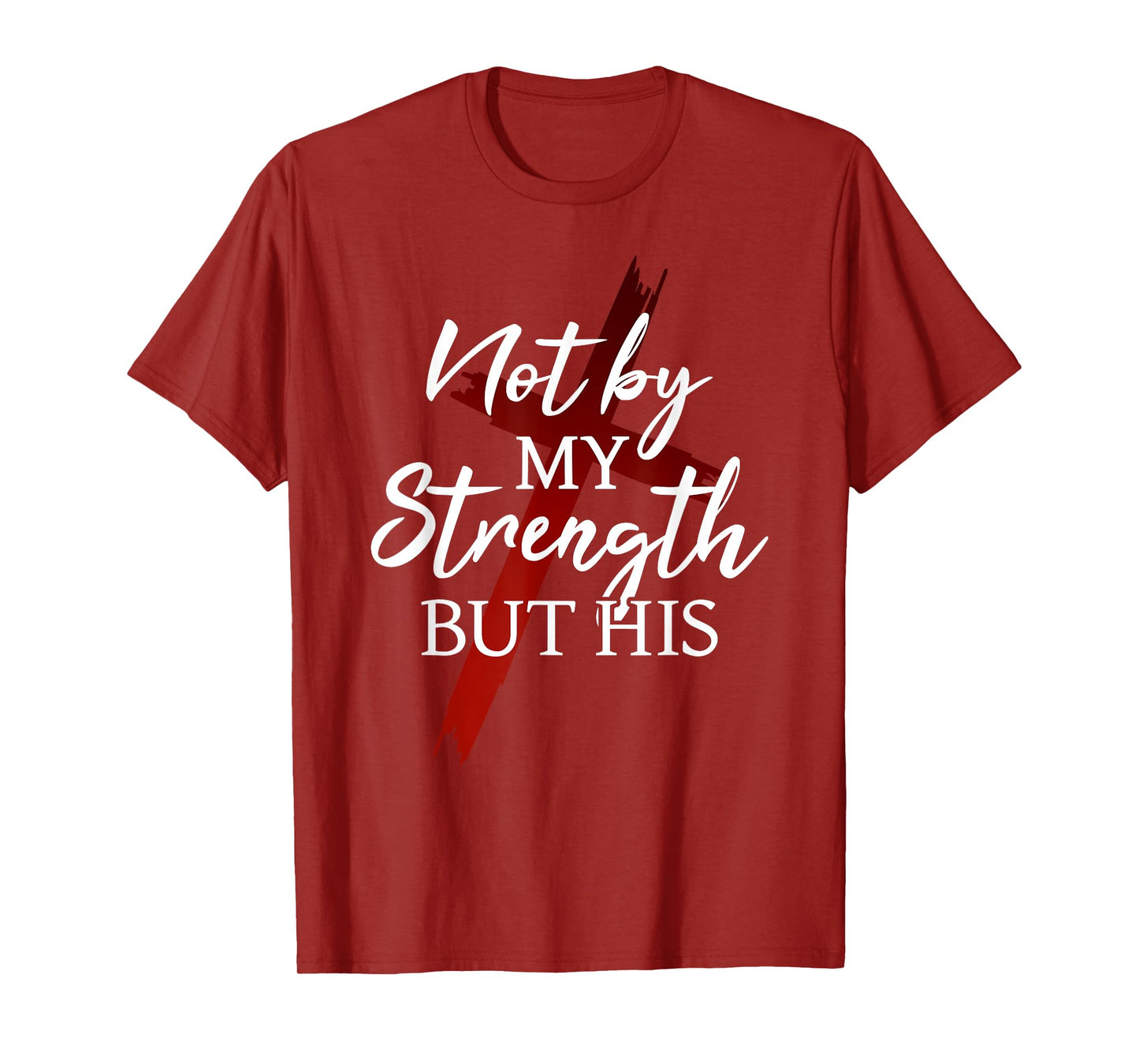 Christian Faith Jesus Not by My Strength But His Cross God T-Shirt