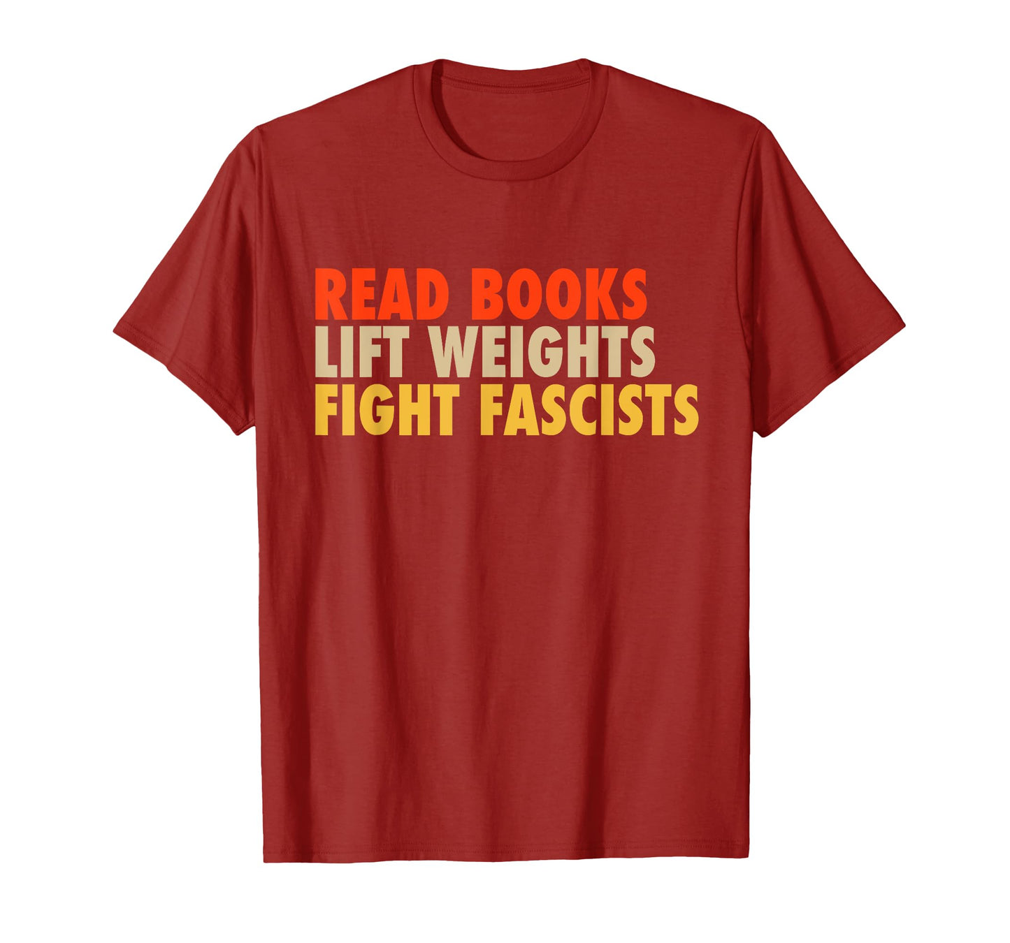 Read Books Lift Weights Fight Fascists Funny Reading Humor T-Shirt