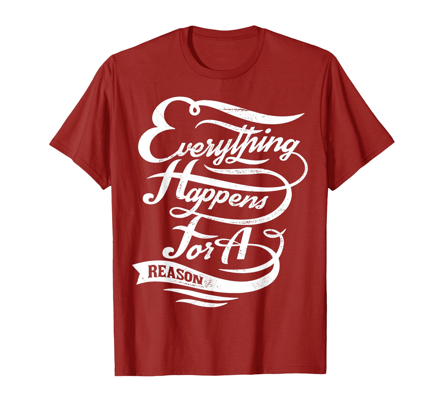 Everything Happens for A Reason Inspirational Quote T-Shirt