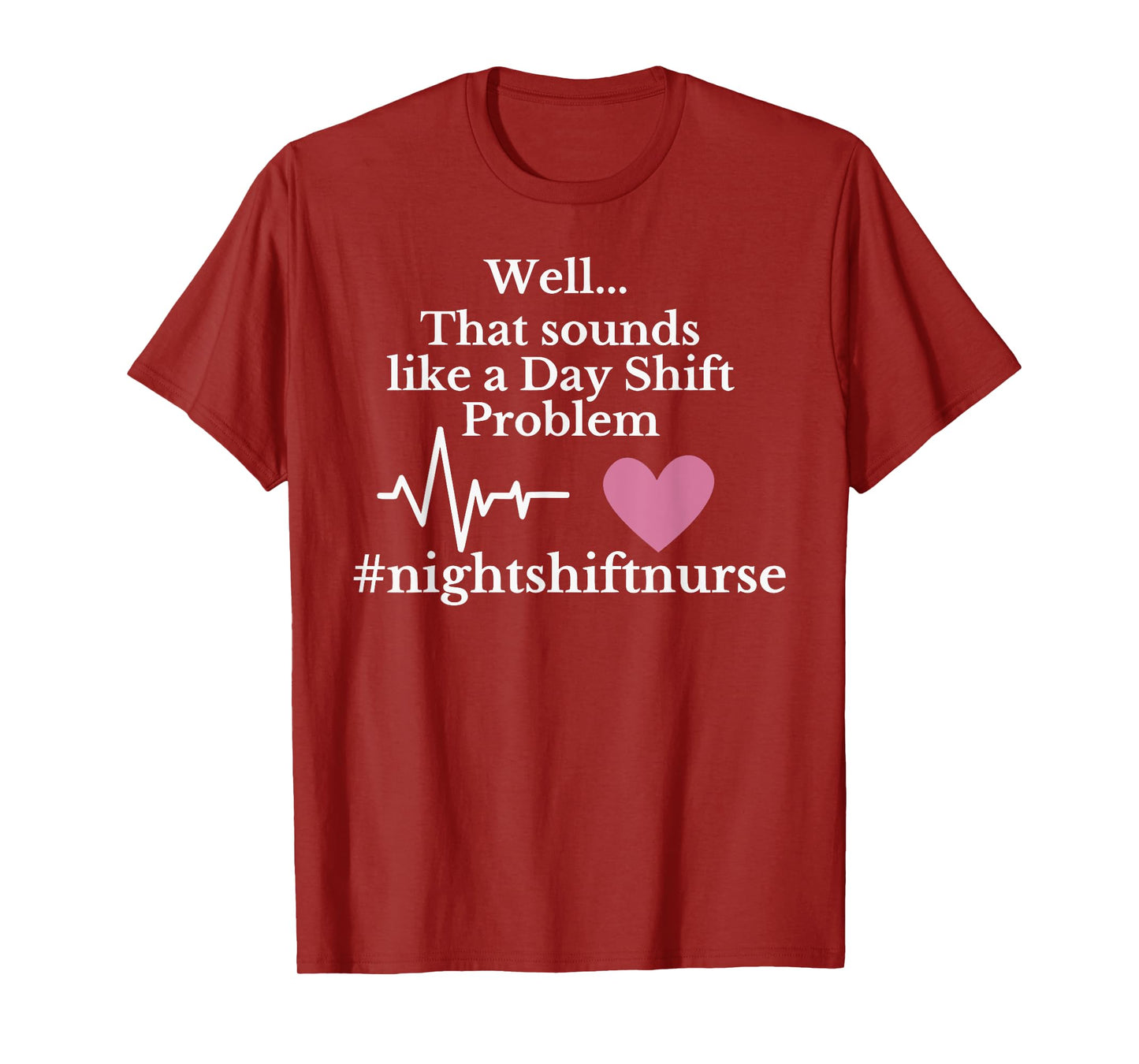 Well... That sounds like a Day Shift Problem Funny design T-Shirt