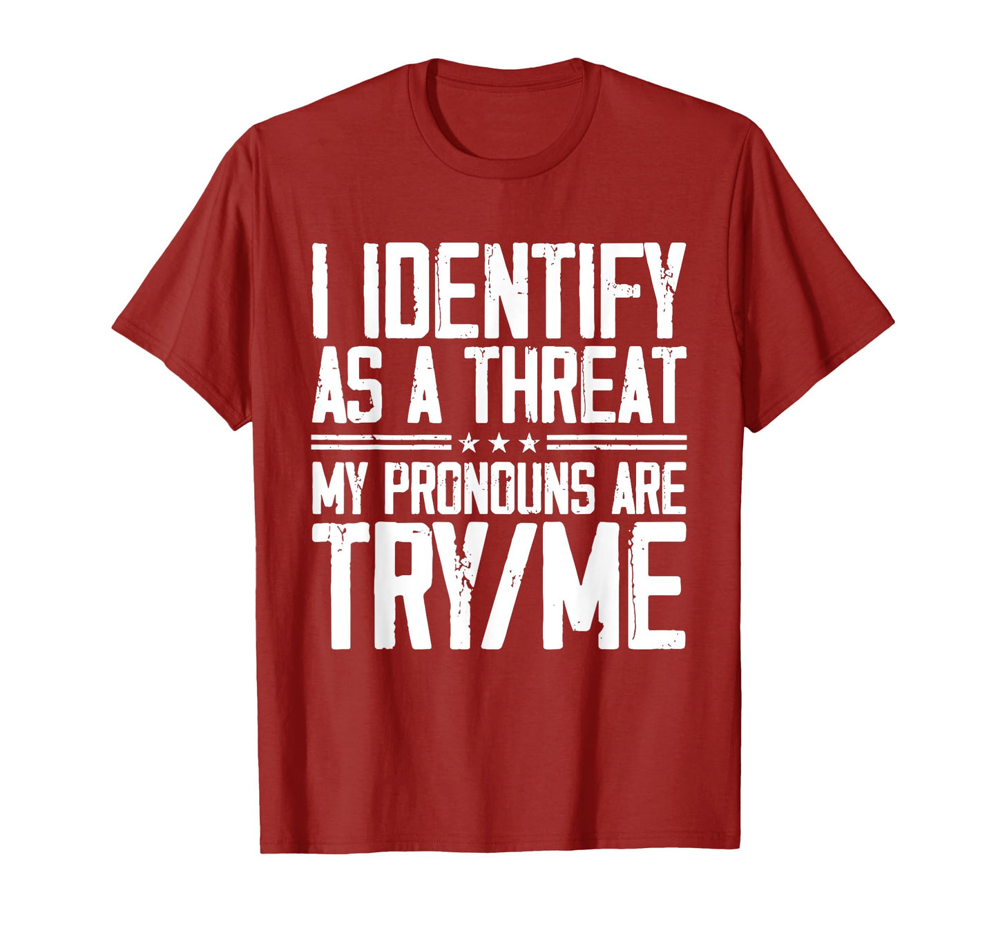 I Identify As A Threat, My Pronouns are Try/Me Funny T-Shirt
