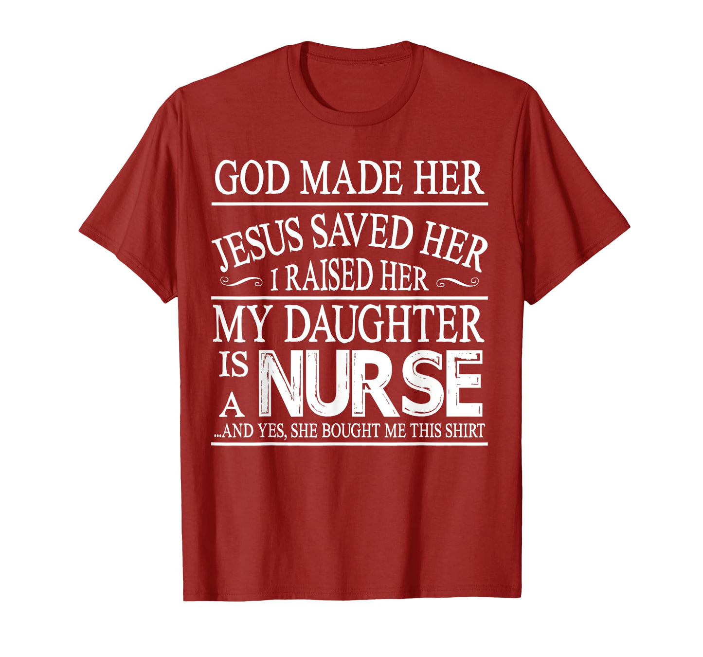 God Made Her Jesus Saved I Raised My Daughter Is A Nurse T-Shirt
