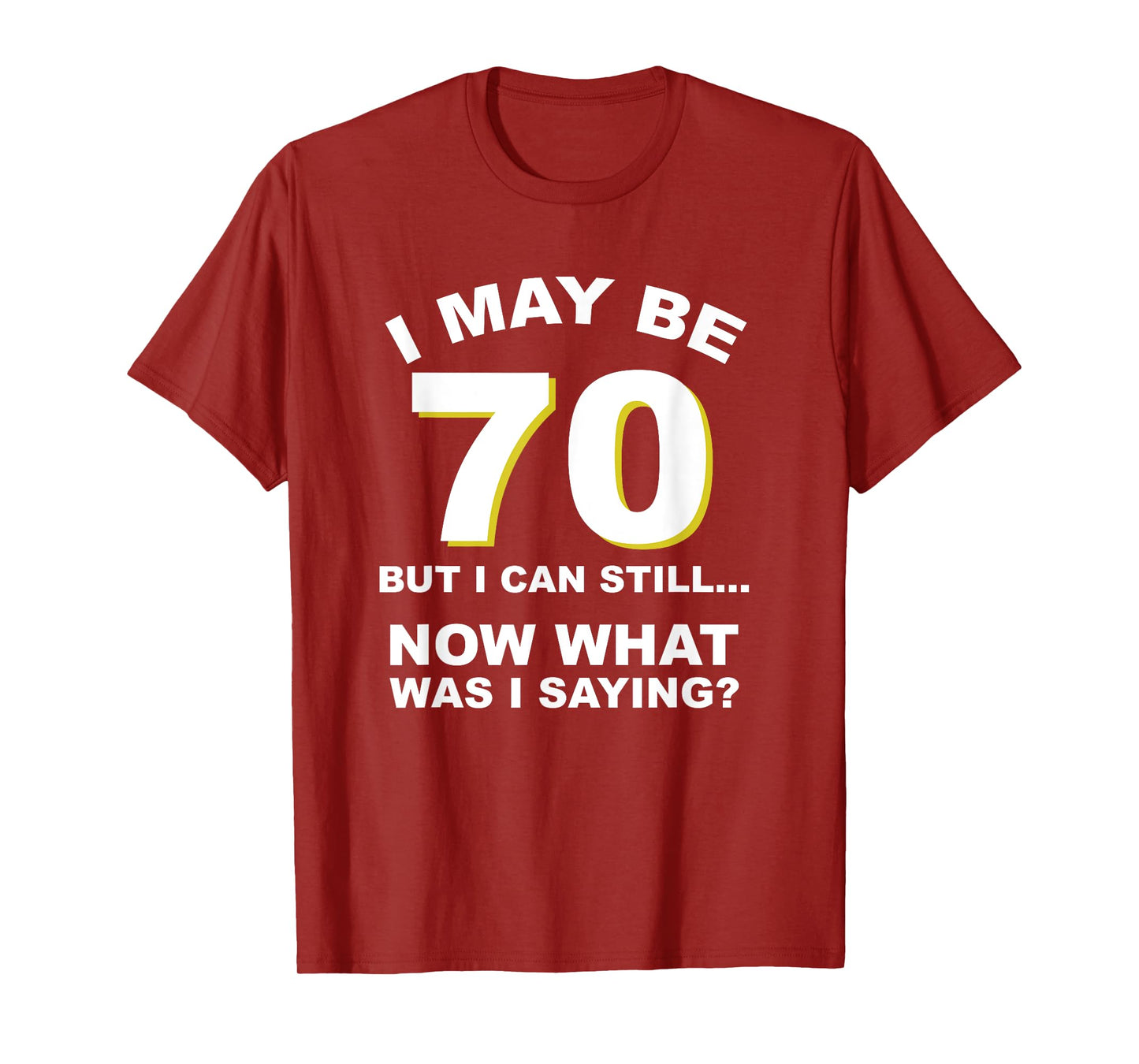 70th Birthday I May Be Old Forgetful Funny Aging T-Shirt