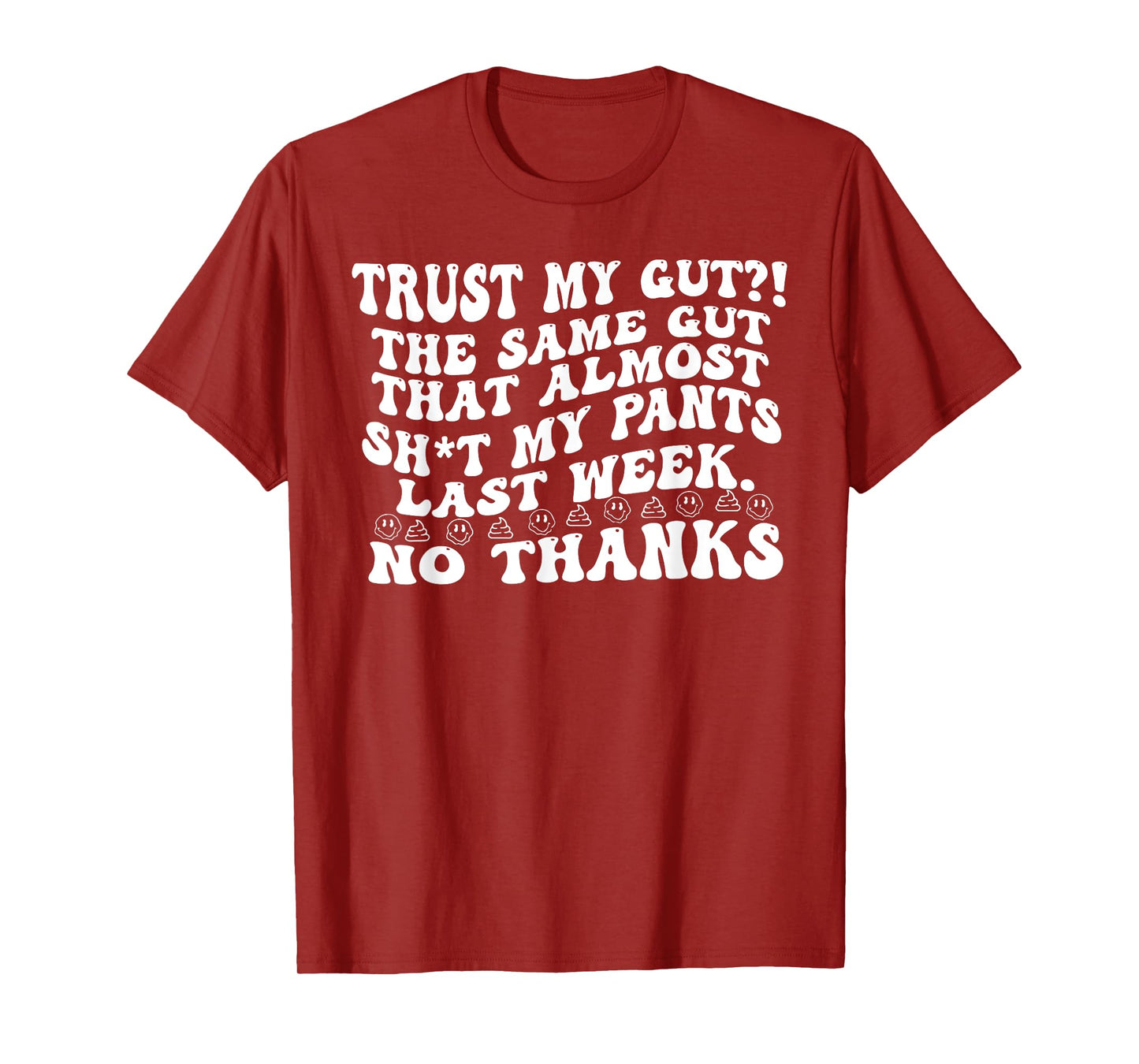 Quote TRUST MY GUT?! THE SAME GUT THAT... Funny Design T-Shirt