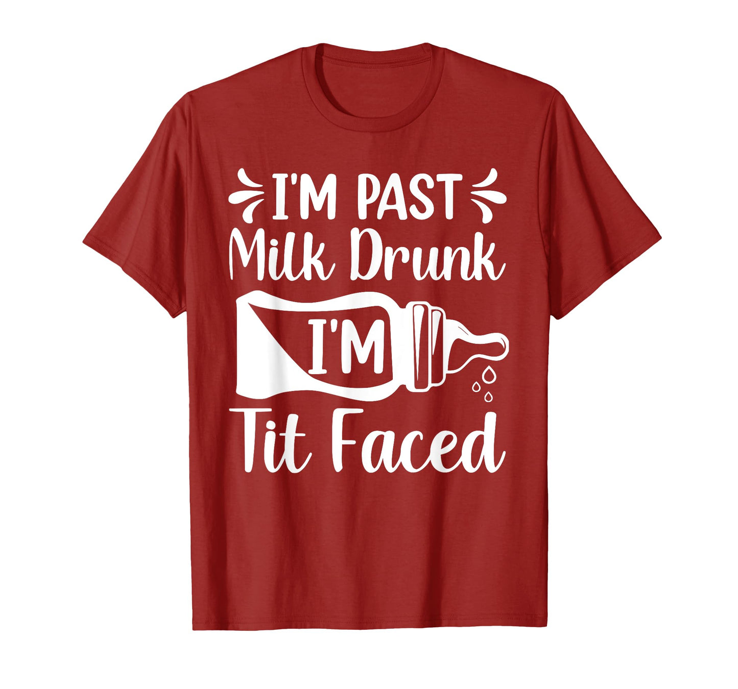 I'M PAST MILK DRUNK I'M TIT FACED Funny design T-Shirt