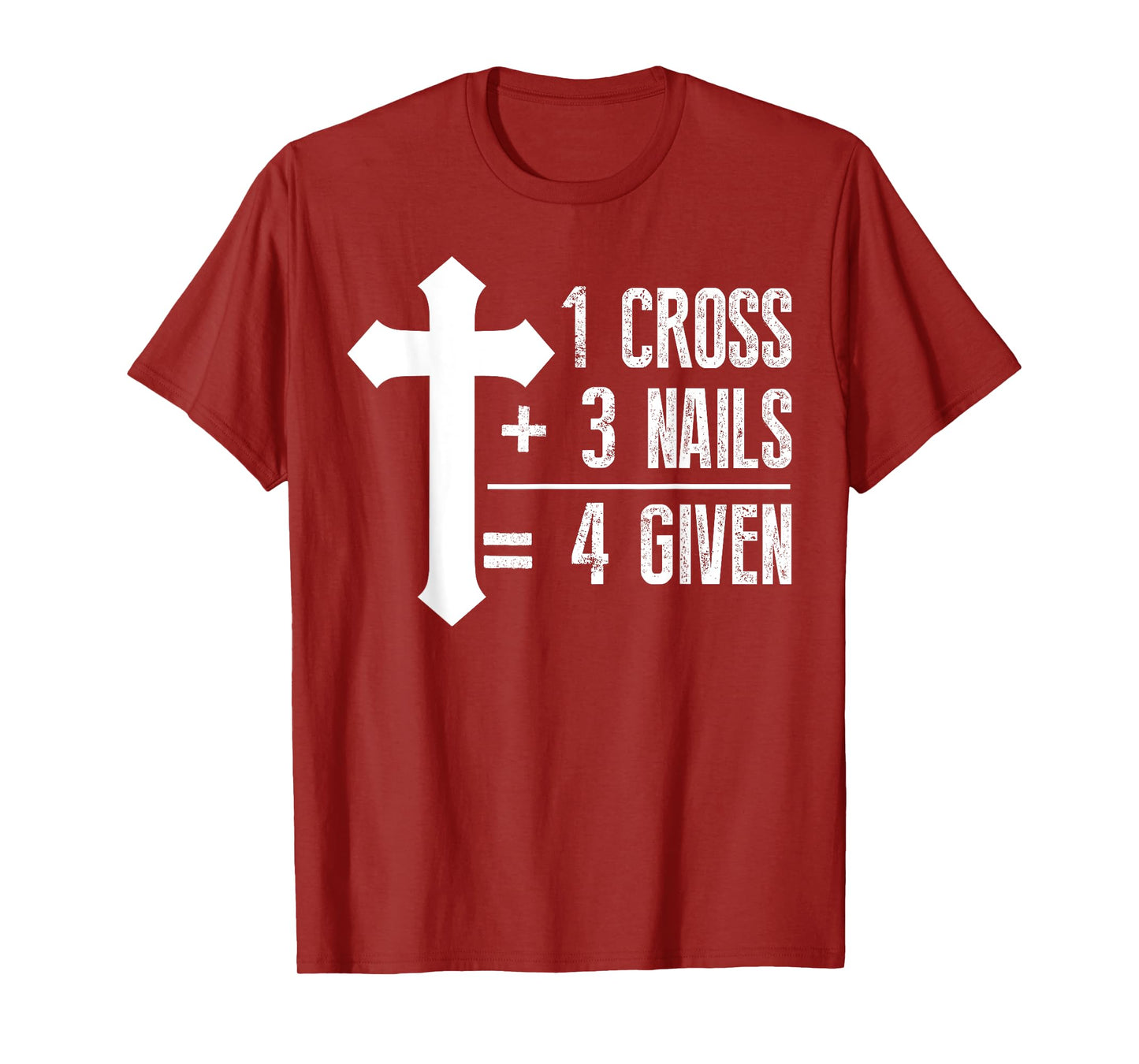 1 Cross + 3 Nails = 4 Given T-Shirt | God, Christian, Jesus T-Shirt