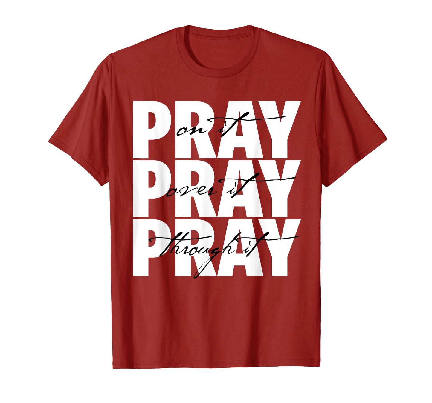 Pray On It Pray Over It Pray Through It Christian Faith T-Shirt
