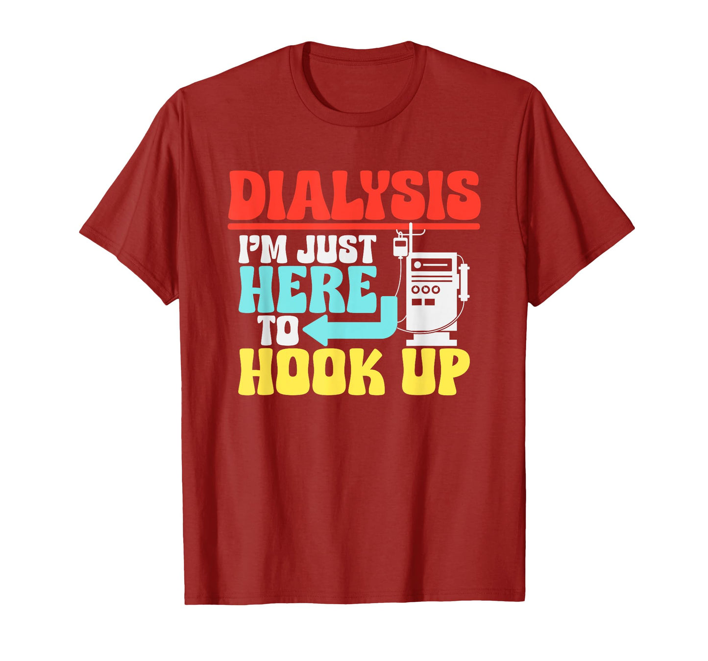 Dialysis I'm Just Here To Hook Up a Funny Dialysis T-Shirt