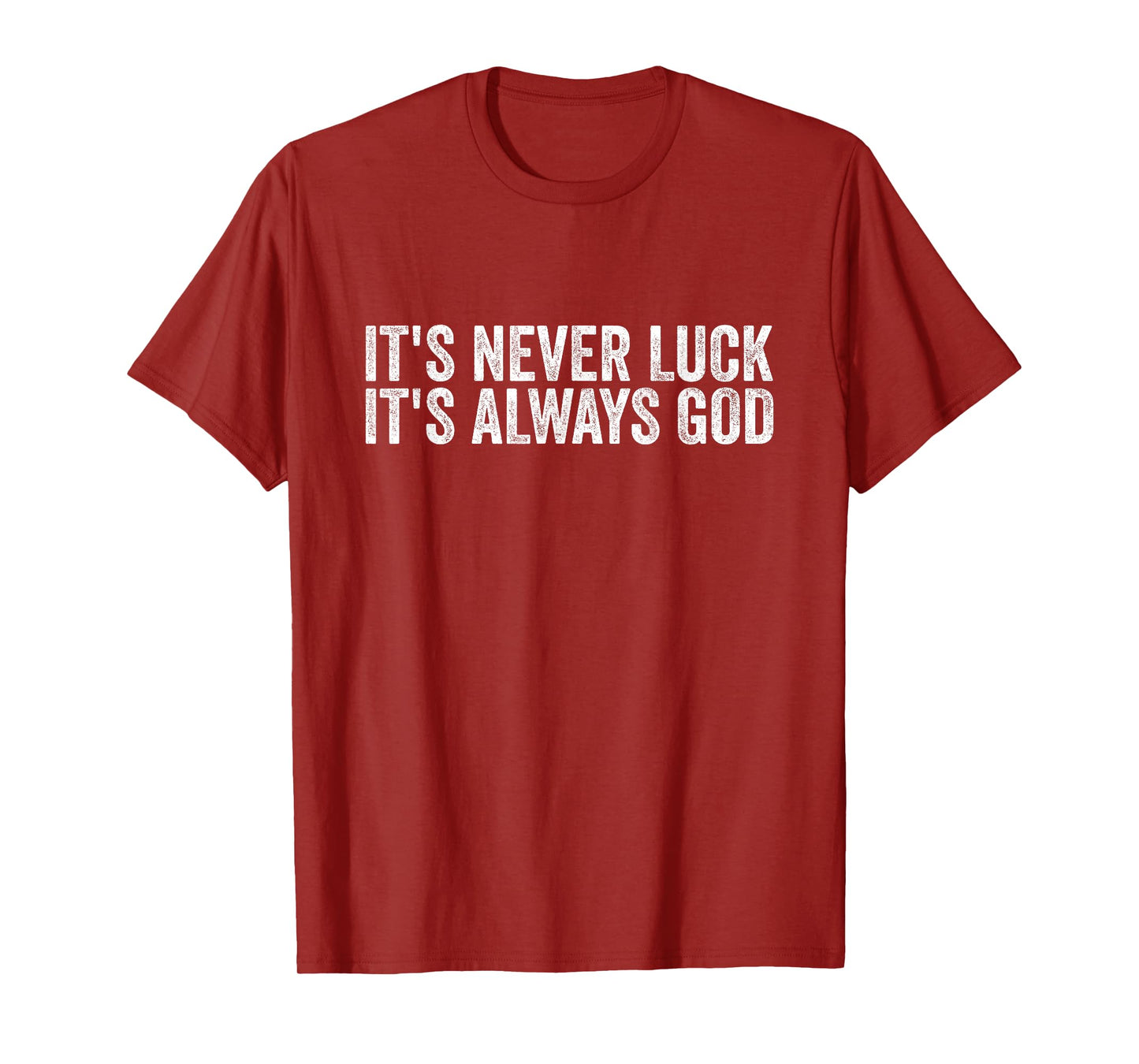 It's Never Luck It's Always God Men Women T-Shirt