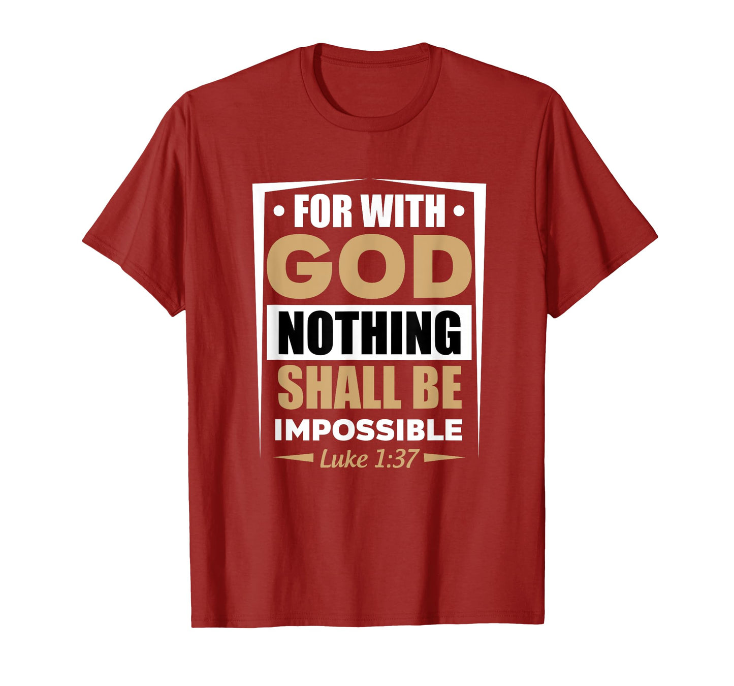 For With God Nothing Shall Be Impossible Luke 1:37 T-Shirt