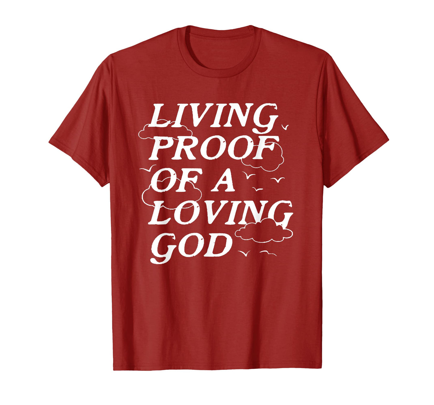 Living Proof Of A Loving God T-Shirt