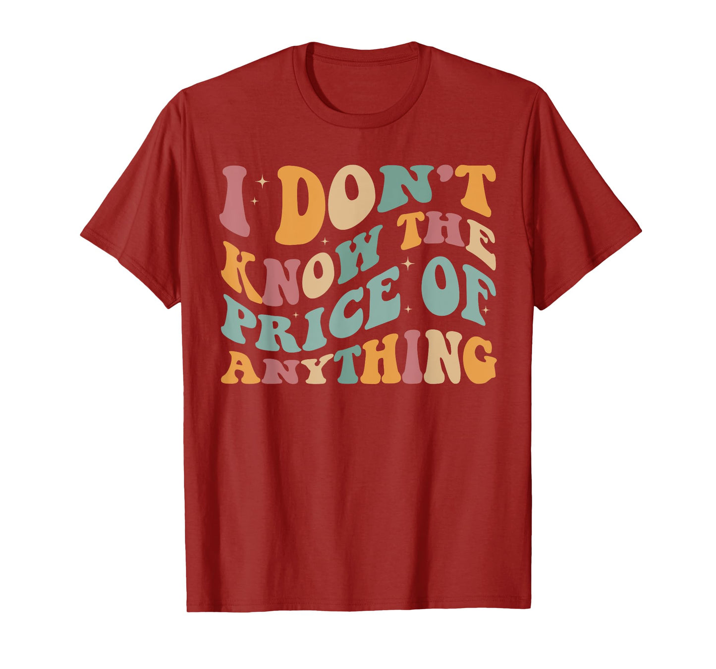 I Don't Know The Price Of Anything funny sarcastic Groovy T-Shirt