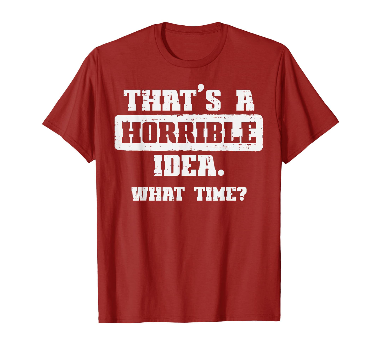 Thats A Horrible Idea What Time Funny Saying Men Women Kids T-Shirt