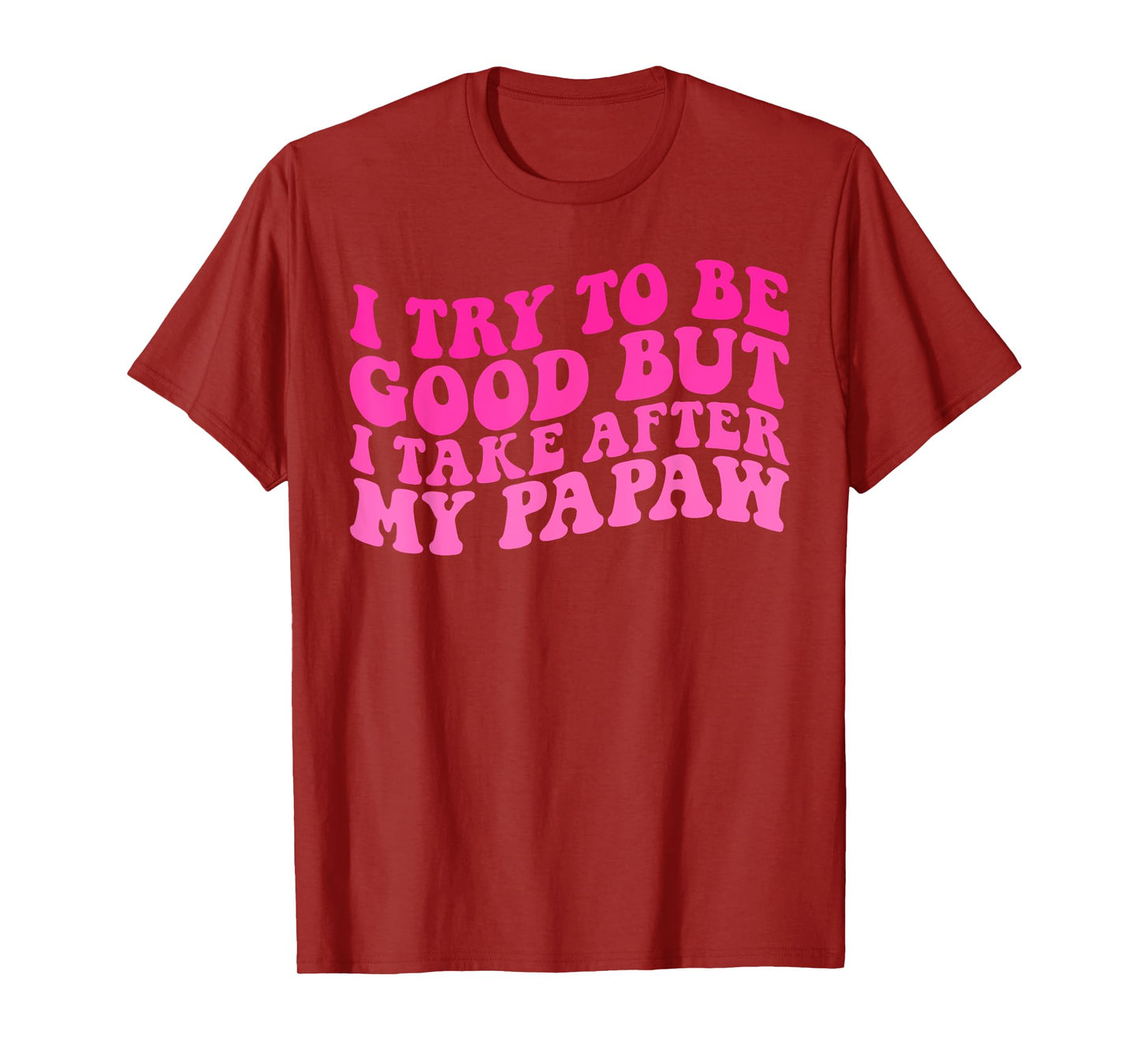 I Try To Be Good But I Take After My Papaw Kids Boys Girls T-Shirt